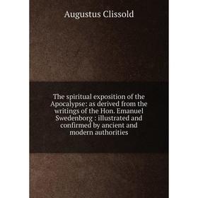 Книга The spiritual exposition of the Apocalypse: as derived from the writings of the Hon
Книга The spiritual exposition of the Apocalypse: as derived from the writings of the Hon