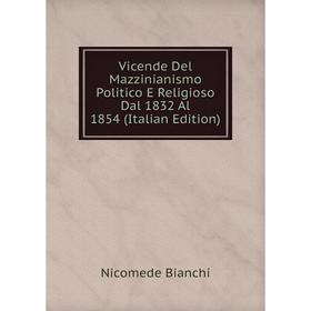 Книга Vicende Del Mazzinianismo Politico E Religioso Dal 1832 Al 1854 (Italian Edition)
Книга Vicende Del Mazzinianismo Politico E Religioso Dal 1832 Al 1854 (Italian Edition)