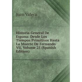 Книга Historia General De Espana: Desde Los Tiempos Primitivos Hasta La Muerte De Fernando Vii, Volume 25 (Spanish Edition)
Книга Historia General De Espana: Desde Los Tiempos Primitivos Hasta La Muerte De Fernando Vii, Volume 25 (Spanish Edition)