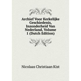 Книга Archief Voor Kerkelijke Geschiedenis, Inzonderheid Van Nederland, Volume 1 (Dutch Edition)
Книга Archief Voor Kerkelijke Geschiedenis, Inzonderheid Van Nederland, Volume 1 (Dutch Edition)