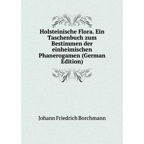 Книга Holsteinische Flora. Ein Taschenbuch zum Bestimmen der einheimischen Phanerogamen (German Edition)
Книга Holsteinische Flora. Ein Taschenbuch zum Bestimmen der einheimischen Phanerogamen (German Edition)