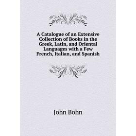 Книга A Catalogue of an Extensive Collection of Books in the Greek, Latin, and Oriental Languages with a Few French, Italian, and Spanish
Книга A Catalogue of an Extensive Collection of Books in the Greek, Latin, and Oriental Languages with a Few French, Italian, and Spanish