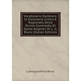 Книга Vocabolario Dantesco: O, Dizionario Critico E Ragionato Della Divina Commedia Di Dante Alighieri Di L. G. Blanc (Italian Edition)
Книга Vocabolario Dantesco: O, Dizionario Critico E Ragionato Della Divina Commedia Di Dante Alighieri Di L. G. Blanc (Italian Edition)