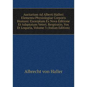 Книга Auctarium Ad Alberti Halleri Elementa Physiologiae Corporis Humani: Excerptum Ex Nova Editione Et Adaptatum Veteri. Respiratio
Книга Auctarium Ad Alberti Halleri Elementa Physiologiae Corporis Humani: Excerptum Ex Nova Editione Et Adaptatum Veteri. Respiratio