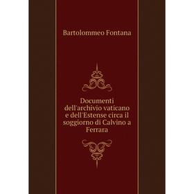 Книга Documenti dell'archivio vaticano e dell'Estense circa il soggiorno di Calvino a Ferrara
Книга Documenti dell'archivio vaticano e dell'Estense circa il soggiorno di Calvino a Ferrara