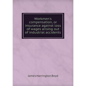 Книга Workmen's compensation, or insurance against loss of wages arising out of industrial accidents
Книга Workmen's compensation, or insurance against loss of wages arising out of industrial accidents