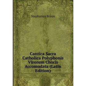 Книга Cantica Sacra Catholica Polyphonis Virorum Choris Accomodata (Latin Edition)
Книга Cantica Sacra Catholica Polyphonis Virorum Choris Accomodata (Latin Edition)