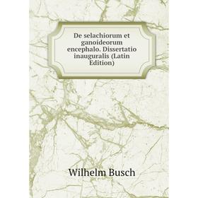 Книга De selachiorum et ganoideorum encephalo. Dissertatio inauguralis (Latin Edition)
Книга De selachiorum et ganoideorum encephalo. Dissertatio inauguralis (Latin Edition)