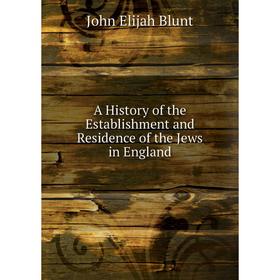 Книга A History of the Establishment and Residence of the Jews in England 
Книга A History of the Establishment and Residence of the Jews in England