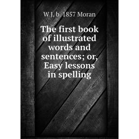 Книга The first book of illustrated words and sentences; or, Easy lessons in spelling
Книга The first book of illustrated words and sentences; or, Easy lessons in spelling