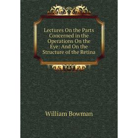 Книга Lectures On the Parts Concerned in the Operations On the Eye: And On the Structure of the Retina
Книга Lectures On the Parts Concerned in the Operations On the Eye: And On the Structure of the Retina