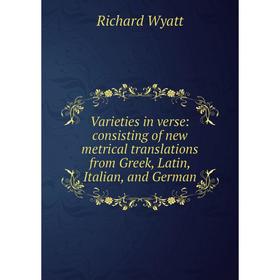 Книга Varieties in verse: consisting of new metrical translations from Greek, Latin, Italian, and German
Книга Varieties in verse: consisting of new metrical translations from Greek, Latin, Italian, and German