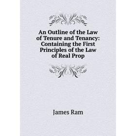 Книга An Outline of the Law of Tenure and Tenancy: Containing the First Principles of the Law of Real Prop
Книга An Outline of the Law of Tenure and Tenancy: Containing the First Principles of the Law of Real Prop