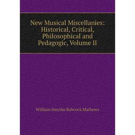 Книга New Musical Miscellanies: Historical, Critical, Philosophical and Pedagogic, Volume II
Книга New Musical Miscellanies: Historical, Critical, Philosophical and Pedagogic, Volume II