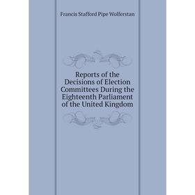 Книга Reports of the Decisions of Election Committees During the Eighteenth Parliament of the United Kingdom
Книга Reports of the Decisions of Election Committees During the Eighteenth Parliament of the United Kingdom