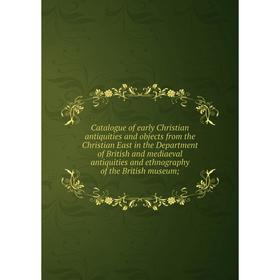 Книга Catalogue of early Christian antiquities and objects from the Christian East in the Department of British and mediaeval antiquities and ethnogra
Книга Catalogue of early Christian antiquities and objects from the Christian East in the Department of British and mediaeval antiquities and ethnogra