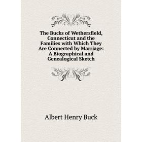 Книга The Bucks of Wethersfield, Connecticut and the Families with Which They Are Connected by Marriage: A Biographical and Genealogical Sketch
Книга The Bucks of Wethersfield, Connecticut and the Families with Which They Are Connected by Marriage: A Biographical and Genealogical Sketch