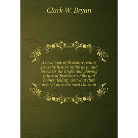 Книга A new book of Berkshire, which gives the history of the past, and forecasts the bright and glowing future of Berkshire's hills and homes, tellin
Книга A new book of Berkshire, which gives the history of the past, and forecasts the bright and glowing future of Berkshire's hills and homes, tellin