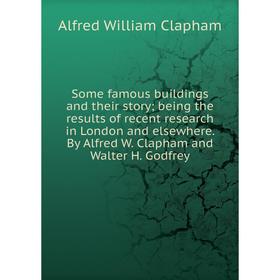 Книга Some famous buildings and their story; being the results of recent research in London and elsewhere. By Alfred W. Clapham and Walter H. Godfrey
Книга Some famous buildings and their story; being the results of recent research in London and elsewhere. By Alfred W. Clapham and Walter H. Godfrey