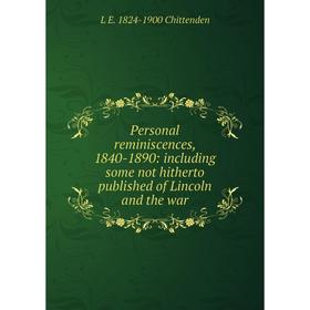 Книга Personal reminiscences, 1840-1890: including some not hitherto published of Lincoln and the war
Книга Personal reminiscences, 1840-1890: including some not hitherto published of Lincoln and the war