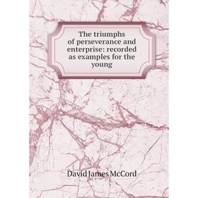 Книга The triumphs of perseverance and enterprise: recorded as examples for the young
Книга The triumphs of perseverance and enterprise: recorded as examples for the young