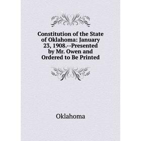 Книга Constitution of the State of Oklahoma: January 23, 1908.-Presented by Mr. Owen and Ordered to Be Printed
Книга Constitution of the State of Oklahoma: January 23, 1908.-Presented by Mr. Owen and Ordered to Be Printed