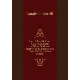 Книга Brevi Rilievi Dell'avv. Natale Condorelli in Difesa Di Alberto Herbert Eady, Imputato Di Varie Falsità (Italian Edition)
Книга Brevi Rilievi Dell'avv. Natale Condorelli in Difesa Di Alberto Herbert Eady, Imputato Di Varie Falsità (Italian Edition)