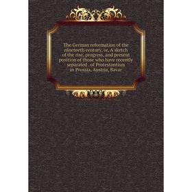 Книга The German reformation of the nineteeth century, or, A sketch of the rise, progress, and present position of those who have recently separated
Книга The German reformation of the nineteeth century, or, A sketch of the rise, progress, and present position of those who have recently separated