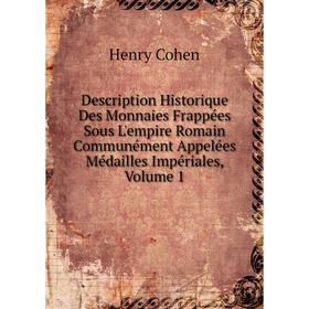 Книга Description Historique Des Monnaies Frappées Sous L'empire Romain Communément Appelées Médailles Impériales, Volume 1
Книга Description Historique Des Monnaies Frappées Sous L'empire Romain Communément Appelées Médailles Impériales, Volume 1