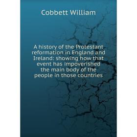 Книга A history of the Protestant reformation in England and Ireland: showing how that event has impoverished the main body of the people in those cou
Книга A history of the Protestant reformation in England and Ireland: showing how that event has impoverished the main body of the people in those cou