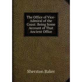 Книга The Office of Vice-Admiral of the Coast: Being Some Account of That Ancient Office
Книга The Office of Vice-Admiral of the Coast: Being Some Account of That Ancient Office
