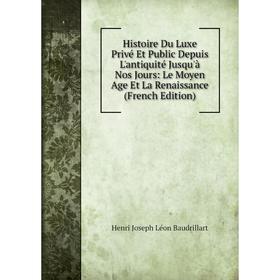 Книга Histoire Du Luxe Privé Et Public Depuis L'antiquité Jusqu'à Nos Jours: Le Moyen Age Et La Renaissance (French Edition)
Книга Histoire Du Luxe Privé Et Public Depuis L'antiquité Jusqu'à Nos Jours: Le Moyen Age Et La Renaissance (French Edition)