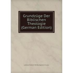Книга Grundzüge Der Biblischen Theologie (German Edition) 
Книга Grundzüge Der Biblischen Theologie (German Edition)