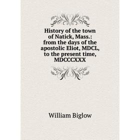 Книга History of the town of Natick, Mass.: from the days of the apostolic Eliot, MDCL, to the present time, MDCCCXXX
Книга History of the town of Natick, Mass.: from the days of the apostolic Eliot, MDCL, to the present time, MDCCCXXX