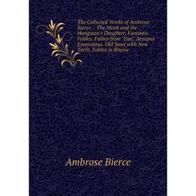 Книга The Collected Works of Ambrose Bierce.: The Monk and the Hangman's Daughter. Fantastic Fables. Fables from Fun
Книга The Collected Works of Ambrose Bierce.: The Monk and the Hangman's Daughter. Fantastic Fables. Fables from Fun