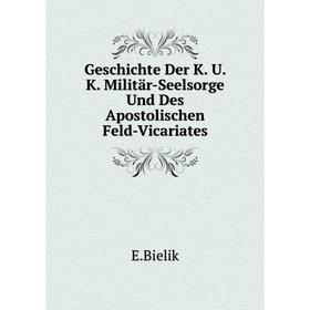 Книга Geschichte Der K. U. K. Militär-Seelsorge Und Des Apostolischen Feld-Vicariates
Книга Geschichte Der K. U. K. Militär-Seelsorge Und Des Apostolischen Feld-Vicariates