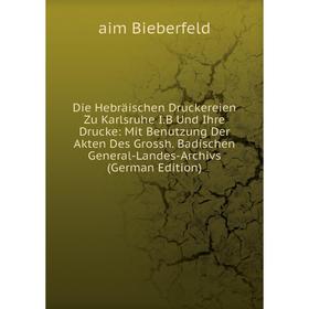 Книга Die Hebräischen Druckereien Zu Karlsruhe I.B Und Ihre Drucke: Mit Benutzung Der Akten Des Grossh. Badischen General-Landes-Archivs (German Editi
Книга Die Hebräischen Druckereien Zu Karlsruhe I.B Und Ihre Drucke: Mit Benutzung Der Akten Des Grossh. Badischen General-Landes-Archivs (German Editi