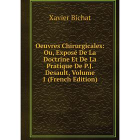 Книга Oeuvres Chirurgicales: Ou, Exposé De La Doctrine Et De La Pratique De PJ Desault, Volume 1
Книга Oeuvres Chirurgicales: Ou, Exposé De La Doctrine Et De La Pratique De PJ Desault, Volume 1