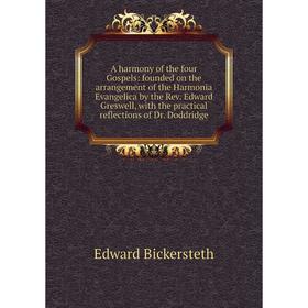 Книга A harmony of the four Gospels: founded on the arrangement of the Harmonia Evangelica by the Rev. Edward Greswell, with the practical reflections
Книга A harmony of the four Gospels: founded on the arrangement of the Harmonia Evangelica by the Rev. Edward Greswell, with the practical reflections