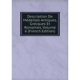 Книга Description De Médailles Antiques, Grecques Et Romaines, Volume 6 (French Edition)
Книга Description De Médailles Antiques, Grecques Et Romaines, Volume 6 (French Edition)
