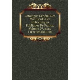 Книга Catalogue Général Des Manuscrits Des Bibliothèques Publiques De France, Volume 29, issue 1 (French Edition)
Книга Catalogue Général Des Manuscrits Des Bibliothèques Publiques De France, Volume 29, issue 1 (French Edition)