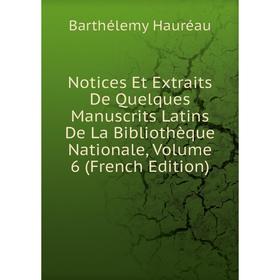 Книга Notices Et Extraits De Quelques manuscrits Latins De La Bibliothèque Nationale, Volume 6
Книга Notices Et Extraits De Quelques manuscrits Latins De La Bibliothèque Nationale, Volume 6