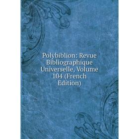 Книга Polybiblion: Revue Bibliographique Universelle, Volume 104 (French Edition)
Книга Polybiblion: Revue Bibliographique Universelle, Volume 104 (French Edition)