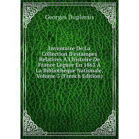 Книга Inventaire De La Collection D'estampes Relatives À L'histoire De France Léguée En 1863 À La Bibliothèque Nationale, Volume 3 (French Edition)
Книга Inventaire De La Collection D'estampes Relatives À L'histoire De France Léguée En 1863 À La Bibliothèque Nationale, Volume 3 (French Edition)