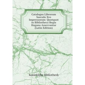 Книга Catalogus Librorum Saeculo Xvo Impressorum: Quotquot in Bibliotheca Regia Hagana Asservantur (Latin Edition)
Книга Catalogus Librorum Saeculo Xvo Impressorum: Quotquot in Bibliotheca Regia Hagana Asservantur (Latin Edition)