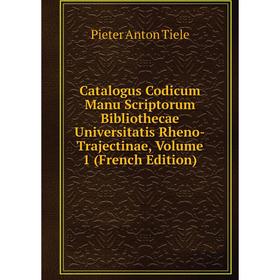 Книга Catalogus Codicum Manu Scriptorum Bibliothecae Universitatis Rheno-Trajectinae, Volume 1 (French Edition)
Книга Catalogus Codicum Manu Scriptorum Bibliothecae Universitatis Rheno-Trajectinae, Volume 1 (French Edition)