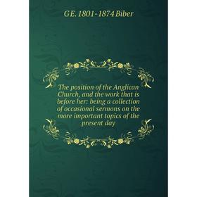 Книга The position of the Anglican Church, and the work that is before her: being a collection of occasional sermons on the more important topics of t
Книга The position of the Anglican Church, and the work that is before her: being a collection of occasional sermons on the more important topics of t