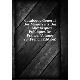 Книга Catalogue Général Des Manuscrits Des Bibliothèques Publiques De France, Volume 28 (French Edition)
Книга Catalogue Général Des Manuscrits Des Bibliothèques Publiques De France, Volume 28 (French Edition)