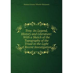 Книга Troy: Its Legend, History and Literature: With a Sketch of the Topography of the Troad in the Light of Recent Investigation
Книга Troy: Its Legend, History and Literature: With a Sketch of the Topography of the Troad in the Light of Recent Investigation