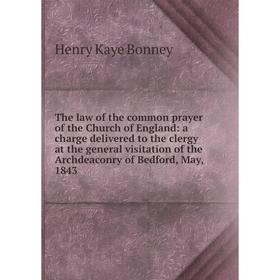 Книга The law of the common prayer of the Church of England: a charge delivered to the clergy at the general visitation of the Archdeaconry of Bedford
Книга The law of the common prayer of the Church of England: a charge delivered to the clergy at the general visitation of the Archdeaconry of Bedford